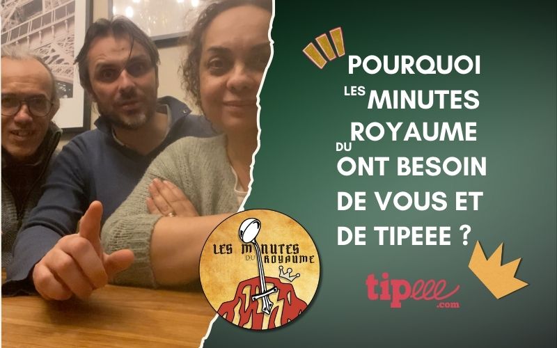 Pourquoi les minutes du Royaume ont besoin de vous (et de Tipeee) ?